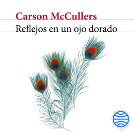 Audiolibro Reflejos en un ojo dorado  - autor Carson McCullers   - Lee Carlos Valdés