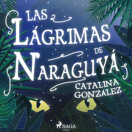 Audiolibro Las lágrimas de Naraguyá  - autor Catalina González   - Lee Oscar Chamorro