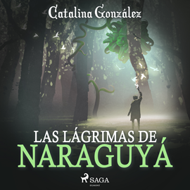 Audiolibro Las lágrimas de Naraguyá  - autor Catalina González   - Lee Oscar Chamorro