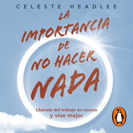 Audiolibro La importancia de no hacer nada  - autor Celeste Headlee   - Lee Yotzmit Ramírez