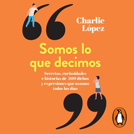 Audiolibro Somos lo que decimos  - autor Charlie López   - Lee Gustavo Dardés