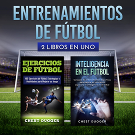 Audiolibro Entrenamientos de fútbol: 2 libros en uno  - autor Chest Dugger   - Lee Luibaldo Rosas