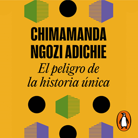 Audiolibro El peligro de la historia única  - autor Chimamanda Ngozi Adichie   - Lee Equipo de actores