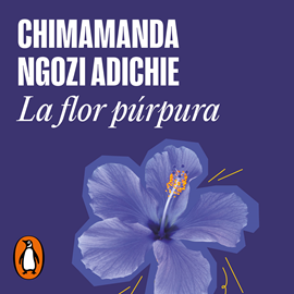 Audiolibro La flor púrpura  - autor Chimamanda Ngozi Adichie   - Lee Ana María Mutis