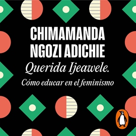 Audiolibro Querida Ijeawele. Cómo educar en el feminismo  - autor Chimamanda Ngozi Adichie   - Lee Mili Matos
