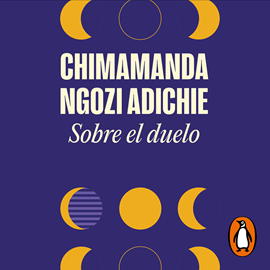 Audiolibro Sobre el duelo  - autor Chimamanda Ngozi Adichie   - Lee Mili Matos