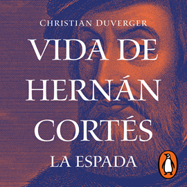 Audiolibro Vida de Hernán Cortés: La espada (Vida de Hernán Cortés 1)  - autor Christian Duverger   - Lee José Manuel Rincón