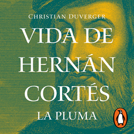 Audiolibro Vida de Hernán Cortés: La pluma  - autor Christian Duverger   - Lee José Manuel Rincón