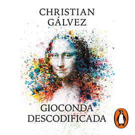 Audiolibro Gioconda descodificada  - autor Christian Gálvez   - Lee Carlos Moreno Palomeque
