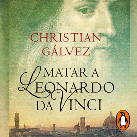 Audiolibro Matar a Leonardo da Vinci (Crónicas del Renacimiento 1)  - autor Christian Gálvez   - Lee Nacho Béjar