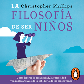 Audiolibro La filosofía de ser niños  - autor Christopher Phillips   - Lee Rubén Hernández