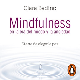 Audiolibro Mindfulness en la era del miedo y la ansiedad  - autor Clara Badino   - Lee Valeria Gómez