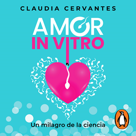 Audiolibro Amor in vitro  - autor Claudia Cervantes   - Lee Claudia Cervantes