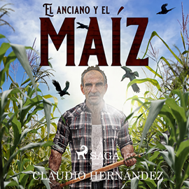 Audiolibro El anciano y el maíz  - autor Claudio Hernandez   - Lee Pablo López