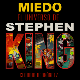 Audiolibro Miedo, el universo de Stephen King  - autor Claudio Hernandez   - Lee Pablo López