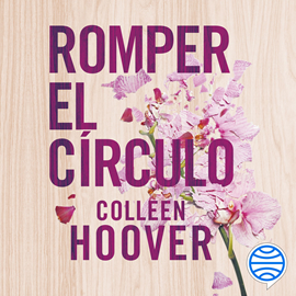 Audiolibro Romper el círculo  - autor Colleen Hoover   - Lee Júlia Lara Jiménez