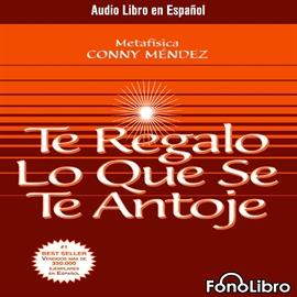 Audiolibro Te Regalo lo que se te Antoje  - autor Conny Mendez   - Lee Isabel Varas - acento latino