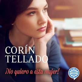 Audiolibro ¡No quiero a esta mujer!  - autor Corín Tellado   - Lee Adriana Galindo