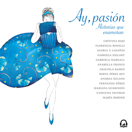 Audiolibro Ay, pasión  - autor Cristina Bajo;Florencia Bonelli;Gloria V. Casañas   - Lee Mara Campanelli