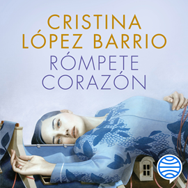 Audiolibro Rómpete, corazón  - autor Cristina López Barrio   - Lee Equipo de actores