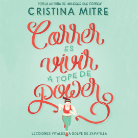 Audiolibro Correr es vivir a tope de power  - autor Cristina Mitre   - Lee Laura Vives