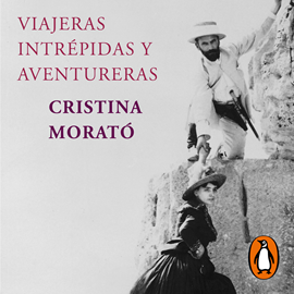 Audiolibro Viajeras intrépidas y aventureras (edición actualizada)  - autor Cristina Morató   - Lee Elisa Beuter