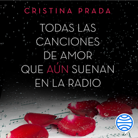 Audiolibro Todas las canciones de amor que aún suenan en la radio  - autor Cristina Prada   - Lee Equipo de actores