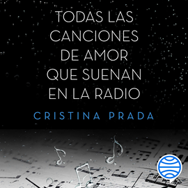 Audiolibro Todas las canciones de amor que suenan en la radio  - autor Cristina Prada   - Lee Equipo de actores