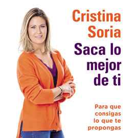 Audiolibro Saca lo mejor de ti  - autor Cristina Soria   - Lee Ana de los Santos