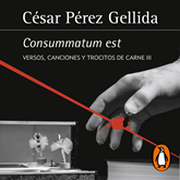 Audiolibro Consummatum est (Versos, canciones y trocitos de carne 3)  - autor César Pérez Gellida   - Lee Pau Ferrer
