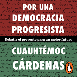 Audiolibro Por una democracia progresista  - autor Cuauhtémoc Cárdenas   - Lee Antonio Raluy