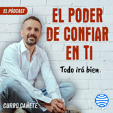 Audiolibro Curro Cañete. Todo irá bien (10/10)  - autor Curro Cañete   - Lee Curro Cañete