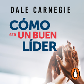 Audiolibro Cómo ser un buen líder  - autor Dale Carnegie   - Lee Lalo Díaz de León