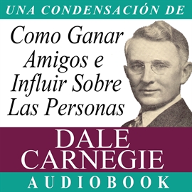 Audiolibro Una condensación de: Cómo ganar amigos e influir sobre las personas  - autor Dale Carnegie   - Lee Marcelo Russo - acento latino