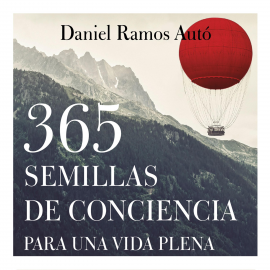 Audiolibro 365 semillas de conciencia para una vida plena  - autor Daniel Ramos Auto   - Lee Isaac Baltanás