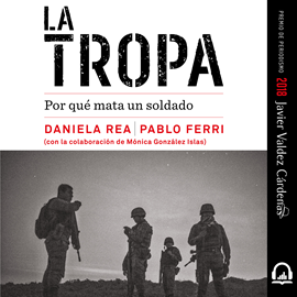 Audiolibro La tropa - Por qué mata un soldado  - autor Daniela Rea;Pablo Ferri   - Lee Ruben Hernández