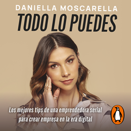 Audiolibro Todo lo puedes  - autor Daniella Moscarella   - Lee Daniella Moscarella