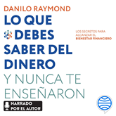 Audiolibro Lo que debes saber del dinero y nunca te enseñaron  - autor Danilo Raymond   - Lee Danilo Raymond