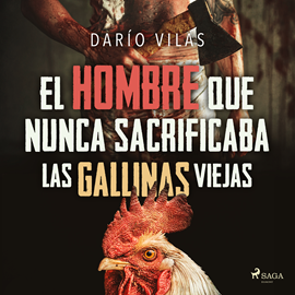 Audiolibro El hombre que nunca sacrificaba las gallinas viejas  - autor Darío Vilas Couselo   - Lee Jessie Martínez