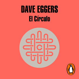 Audiolibro El Círculo  - autor Dave Eggers   - Lee Carlos Manuel Vesga