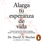 Audiolibro Alarga tu esperanza de vida  - autor David A. Sinclair   - Lee Sebastián Rosas