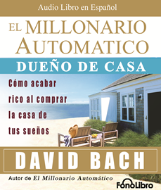 Audiolibro El Millonario Automatico - Dueño de Casa  - autor David Bach   - Lee Jose Duarte - acento latino