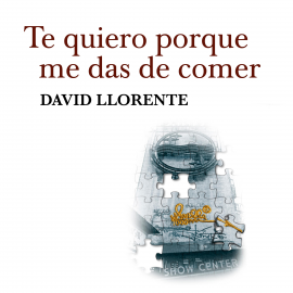 Audiolibro Te quiero porque me das de comer  - autor David Llorente   - Lee César Rodríguez