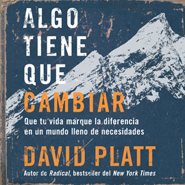 Audiolibro Algo tiene que cambiar  - autor David Platt   - Lee Beto Castillo
