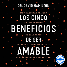 Audiolibro Los cinco beneficios de ser amable  - autor David R. Hamilton   - Lee Alex Ortega