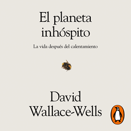 Audiolibro El planeta inhóspito  - autor David Wallace-Wells   - Lee Carlos Manuel Vesga