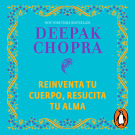 Audiolibro Reinventa tu cuerpo, resucita tu alma (Bestseller. Edición TD)  - autor Deepak Chopra   - Lee Carlos Torres