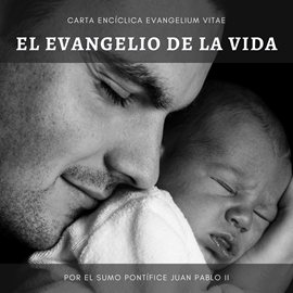 Carta Encíclica Evangelium Vitae: Sobre el valor y el carácter inviolable  de la vida humana. : Ensayo : Los mejores audiolibros /es