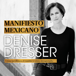 Audiolibro Manifiesto mexicano  - autor Denisse Dresser   - Lee Equipo de actores