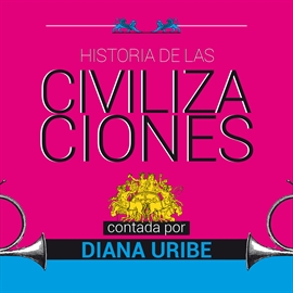 Audiolibro Historia de las civilizaciones  - autor Diana Uribe   - Lee Diana Uribe